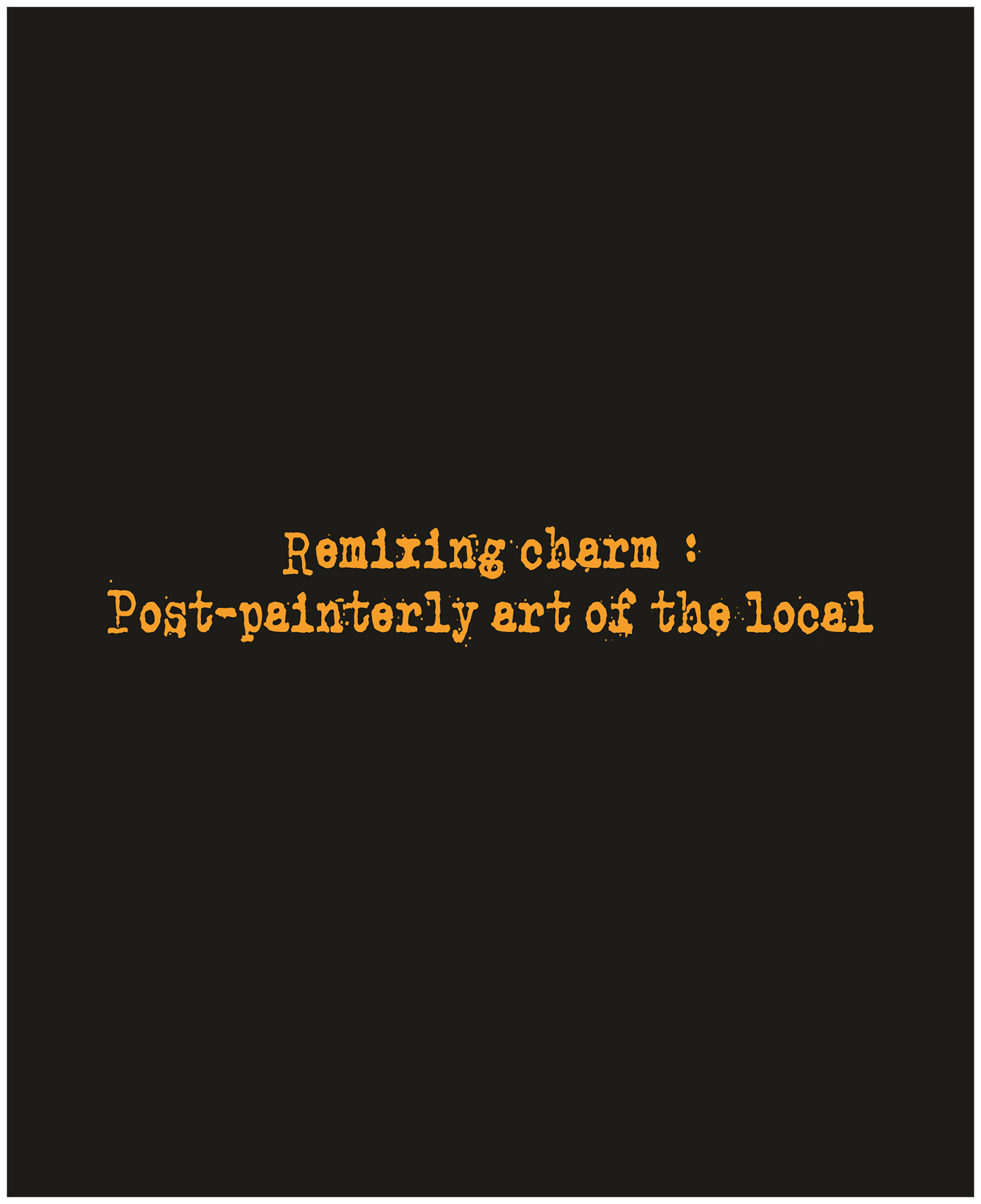 REMIXING CHARM POST-PAINTERLY ART OF THE LOCAL